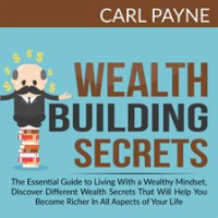 Wealth_Building_Secrets__The_Essential_Guide_to_Living_With_a_Wealthy_Mindset__Discover_Different